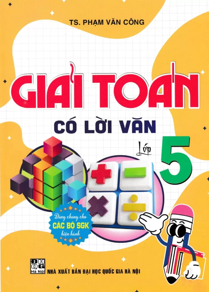 GIẢI TOÁN CÓ LỜI VĂN LỚP 5 (Dùng chung cho các bộ SGK hiện hành)